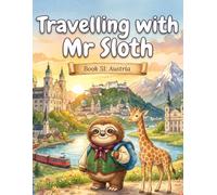 Travelling with Mr Sloth: Austria - A Funny Educational Geography Adventure for Children Ages 8-12 | Vienna, Salzburg, Alps and Lakes | Book 51 of 100 ... With Mr Sloth Part of The World of Mr Sloth)