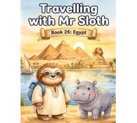 Travelling with Mr Sloth: Egypt - Children's Educational Travel Book | Geography KS2 | Ages 8-12 | Book 26 of 100 | Pyramids, Sphinx & the River Nile ... With Mr Sloth Part of The World of Mr Sloth)