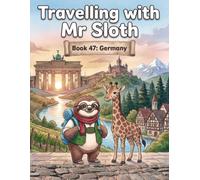 Travelling with Mr Sloth: Germany - A Funny Educational Geography Adventure for Children Ages 8-12 | Berlin, Rhine, Black Forest and Bavarian Alps | ... With Mr Sloth Part of The World of Mr Sloth)