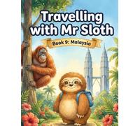 Travelling with Mr Sloth: Malaysia - Children's Educational Travel Book | Geography KS2 | Ages 8-12 | Book 9 of 100 | Malaysia for Kids | Orangutans ... With Mr Sloth Part of The World of Mr Sloth)