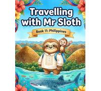Travelling with Mr Sloth: Philippines - Children's Educational Travel Book | Geography KS2 | Ages 5-12 | Book 11 of 100 | Philippines for Kids | Whale ... With Mr Sloth Part of The World of Mr Sloth)
