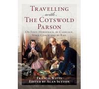 Travelling with the Cotswold Parson: On Foot, Horseback, by Carriage, Stage Coach and by Rail