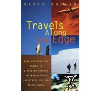 Travels Along the Edge: 40 Ultimate Adventures for the Modern Nomad--From Crossing the Sahara to Bicycli ng Through Vietnam (Vintage Departures)