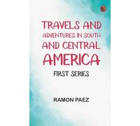 Travels and adventures in South and Central America. First series