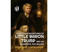 TRAVELS AND ADVENTURES OF LITTLE BARON TRUMP AND HIS WONDERFUL DOG BULGER (Annotated)