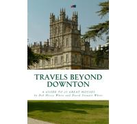 Travels Beyond Downton: A Guide to 25 Great Houses