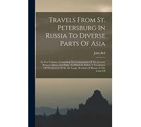 Travels From St. Petersburg In Russia To Diverse Parts Of Asia: In Two Volumes. Containing The Continuation Of The Journey Between Mosco And Pekin. To ... De Lange, Resident Of Russia At The Court Of