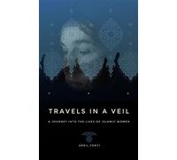 Travels in a Veil: A Journey into the Lives of Islamic Women