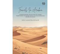 Travels In Arabia: Comprehending An Account Of Those Territories In Hedjaz Which The Mohammedans Regard As Sacred