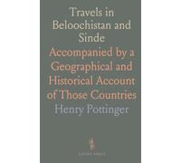 Travels in Beloochistan and Sinde: Accompanied by a Geographical and Historical Account of Those Countries