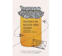 Travels In Blood and Honey: Becoming a Beekeeper in Kosovo