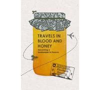 Travels In Blood and Honey: Becoming a Beekeeper in Kosovo: Written by Elizabeth Gowing, 2011 Edition, Publisher: Signal Books Ltd [Paperback]