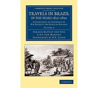 Travels in Brazil, in the Years 1817-1820: Undertaken By Command Of His Majesty The King Of Bavaria: Volume 2 (Cambridge Library Collection - Latin American Studies)