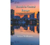 Travels in Central Europe: In search of great music and wonderful food in Germany, Vienna and Budapest (Glyn Williams: The Travel Diairies)