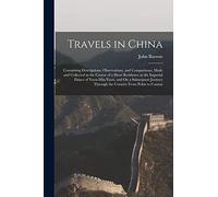 Travels in China: Containing Descriptions, Observations, and Comparisons, Made and Collected in the Course of a Short Residence at the Imperial Palace ... Through the Country From Pekin to Canton
