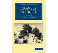 Travels in Crete, Volume 1 (Cambridge Library Collection - Travel, Europe)