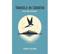 Travels in Croatia Real and Imagined