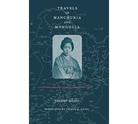 Travels in Manchuria and Mongolia - A Feminist Poet from Japan Encounters Prewar China