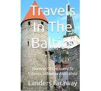 Travels In The Baltics: Journeys Of Discovery To Estonia, Lithuania And Latvia