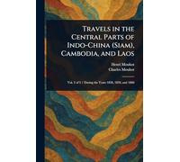 Travels in the Central Parts of Indo-China (Siam), Cambodia, and Laos