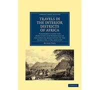 Travels in the Interior Districts of Africa: Performed under the Direction and Patronage of the African Association in the Years 1795, 1796, and 1797 (Cambridge Library Collection - African Studies)