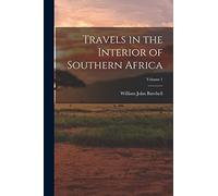Travels in the Interior of Southern Africa; Volume 1