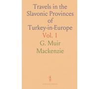 Travels in the Slavonic Provinces of Turkey-in-Europe