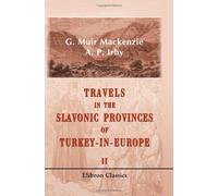 Travels in the Slavonic Provinces of Turkey-in-Europe: Volume 2