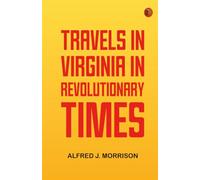 Travels in Virginia in Revolutionary Times
