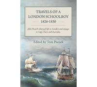 Travels of a London Schoolboy: 1826-1830 John Pocock’s diary of life in London and voyages to Cape Town and Australia