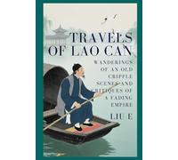 Travels of Lao Can: Wanderings of an Old Cripple Scenes and Critiques of a Fading Empire
