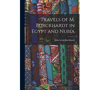 Travels of M. Burckhardt in Egypt and Nubia
