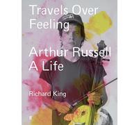 Travels Over Feeling: Arthur Russell, a Life (Main)