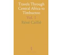 Travels Through Central Africa to Timbuctoo: And Across the Great Desert, to Morocco, Performed in the Years 1824 1828