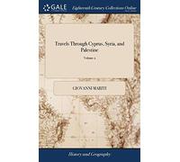 Travels Through Cyprus, Syria, and Palestine: With a General History of the Levant. By the Abbé Mariti. Translated From the Italian. ... of 2; Volume 2