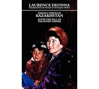 Travels Through Kazakhstan: After the Fall of the Soviet Empire