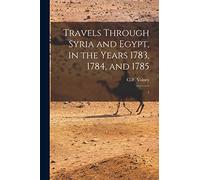Travels Through Syria and Egypt, in the Years 1783, 1784, and 1785: 1