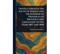 Travels Through the South of France and the Interior of Provinces of Provence and Languedoc in the Years 1807 and 1808