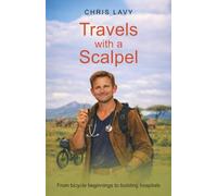 Travels with a Scalpel: From Bicycle Beginnings to Building Hospitals