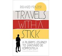 Travels With a Stick: A Pilgrim's Journey to Santiago de Compostela