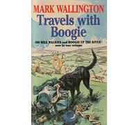 Travels with Boogie: Five Hundred Mile Walkies and Boogie Up The River in one volume
