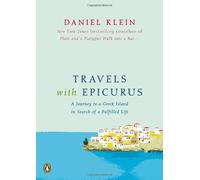 Travels with Epicurus: A Journey to a Greek Island in Search of a Fulfilled Life by Klein, Daniel (2012) Hardcover