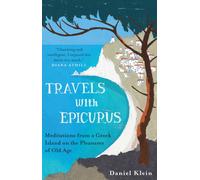 Travels with Epicurus : Meditations from a Greek Island on the Pleasures of Old Age
