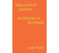 Travels With My Daughter: An Experience of Motherhood