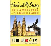 Travels With My Donkey: One Man And His Ass On a Pilgrimage To Santiago