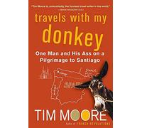 Travels with My Donkey: One Man and His Ass on a Pilgrimage to Santiago