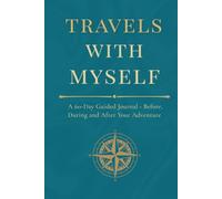 Travels with Myself: A 60-Day Guided Journal - Before, During and After Your Adventure