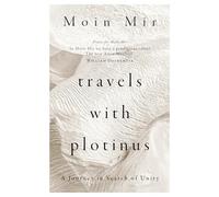 Travels with Plotinus : A Journey in Search of Unity