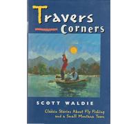Travers Corner: Classic Stories About Fly Fishing and a Small Montana Town