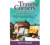 Travers Corners: Classic Stories about Fly Fishing and a Small Montana Town